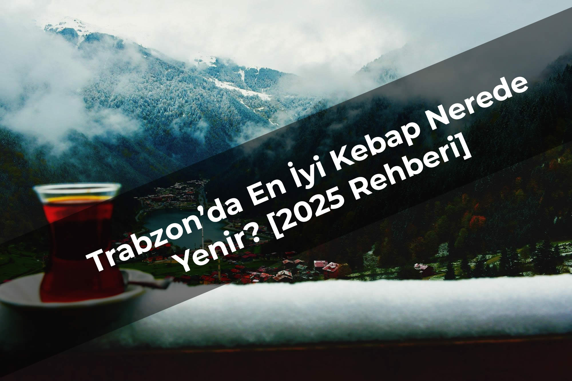 Trabzon’da En İyi Kebap Nerede Yenir? [2025 Rehberi]
